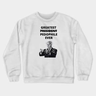 Greatest Pedophile Ever (Joe Biden) Crewneck Sweatshirt